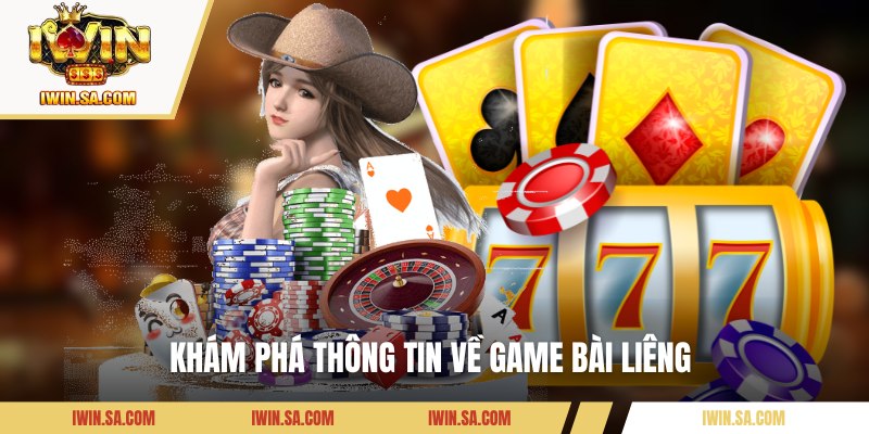 Khám phá thông tin về game bài Liêng 