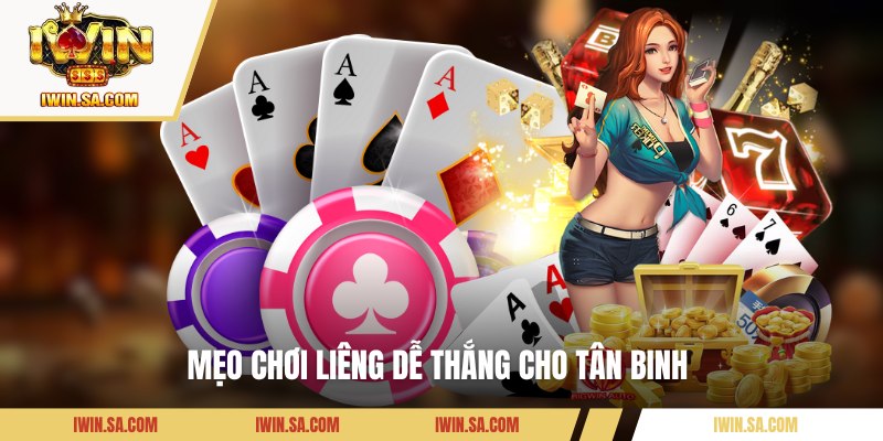 Bí quyết chơi game bài Liêng dễ thắng cho newbie 
