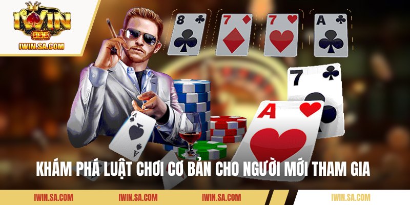 Khám phá luật chơi cơ bản cho người mới tham gia 