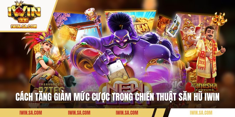 Điểm qua các chiến thuật săn hũ IWin hiệu quả hiện nay