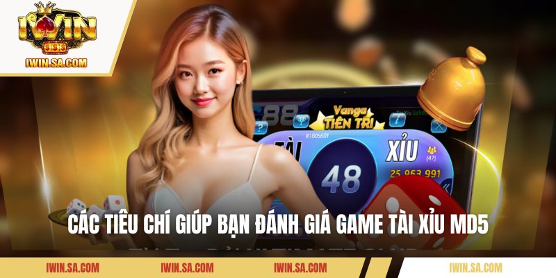 Các tiêu chí giúp bạn  đánh giá game tài xỉu MD5