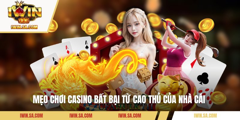 Mẹo chơi casino bất bại từ cao thủ của nhà cái 
