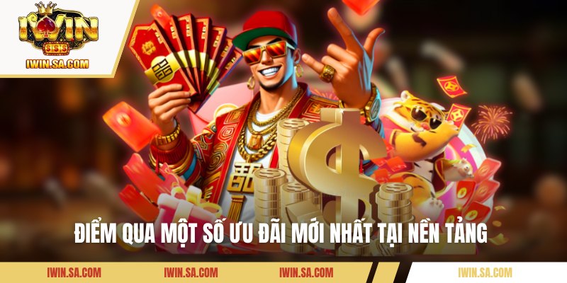 Điểm qua một số ưu đãi mới nhất tại nền tảng 
