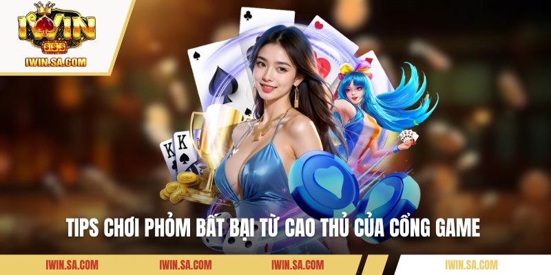 Kinh Nghiệm Chơi Phỏm - Bí Quyết Thắng Lớn Từ Các Chuyên Gia 3 Tips chơi Phỏm bất bại từ cao thủ của cổng game