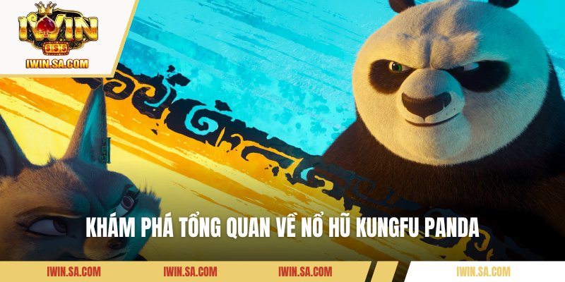 Kungfu Panda – Bí Kíp Nổ Hũ Cực Chi Tiết Cho Tân Binh 1 Khám phá tổng quan về nổ hũ KungFu Panda