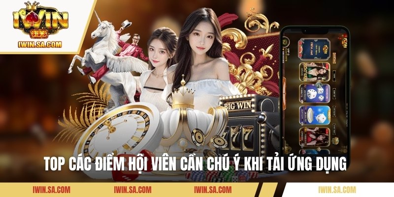 Tải App IWIN – Hướng Dẫn Cài Đặt Nhanh Cho iOS & Android 2 Top các điểm hội viên cần chú ý khi tải ứng dụng